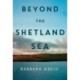 Beyond The Shetland Sea