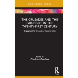 The Crusades and the Far-Right in the Twenty-First Century: Engaging the Crusades, Volume Nine
