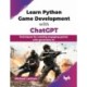 Learn Python Game Development with ChatGPT: Techniques for creating engaging games with generative AI