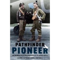 Pathfinder Pioneer: The Memoir of a Lead Bomber Pilot in World War II