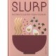 Slurp: Recipes to Elevate Your Noodles