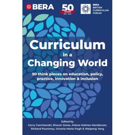 Curriculum in a Changing World: 50 think pieces on education, policy, practice, innovation and inclusion