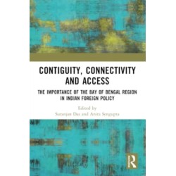 Contiguity, Connectivity and Access: The Importance of the Bay of Bengal Region in Indian Foreign Policy