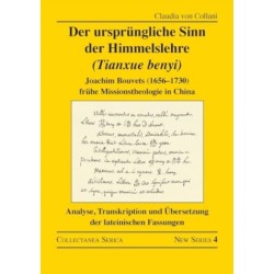 Der ursprungliche Sinn der Himmelslehre (Tianxue benyi): Joachim Bouvets (1656–1730) fruhe Missionstheologie in China. Analyse, Transkription und Ubersetzung der lateinischen Fassungen