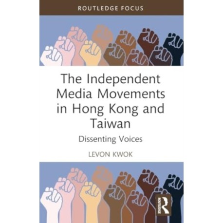 The Independent Media Movements in Hong Kong and Taiwan: Dissenting Voices