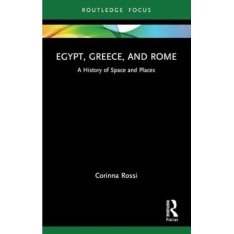 Egypt, Greece, and Rome: A History of Space and Places