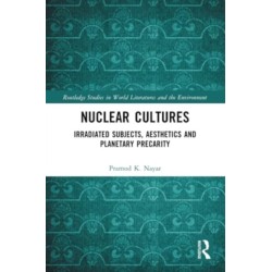 Nuclear Cultures: Irradiated Subjects, Aesthetics and Planetary Precarity