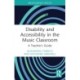 Disability and Accessibility in the Music Classroom: A Teacher's Guide