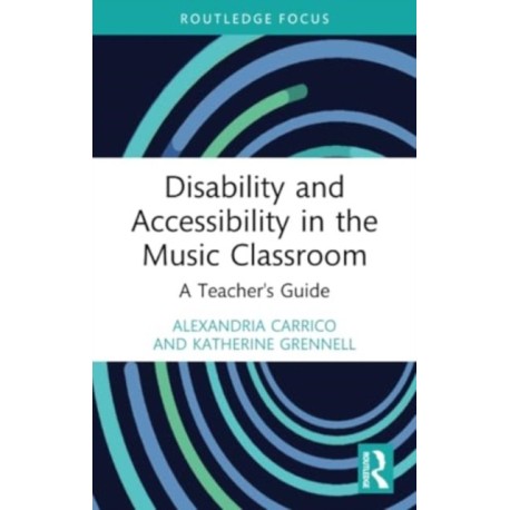 Disability and Accessibility in the Music Classroom: A Teacher's Guide