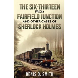 The Six-Thirteen from Fairfield Junction and other cases of Sherlock Holmes