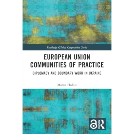 European Union Communities of Practice: Diplomacy and Boundary Work in Ukraine