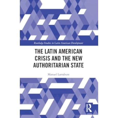 The Latin American Crisis and the New Authoritarian State