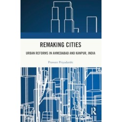 Remaking Cities: Urban Reforms in Ahmedabad and Kanpur, India