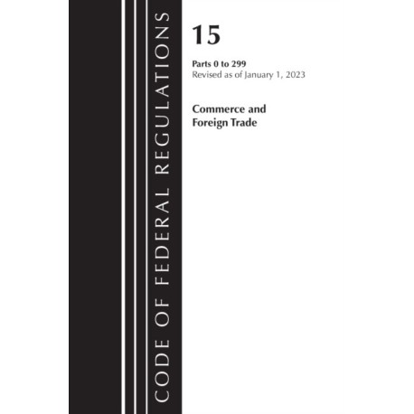 Code of Federal Regulations, Title 15 Commerce and Foreign Trade 0-299, Revised as of January 1, 2023