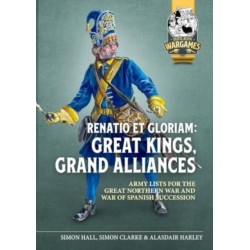 Renatio et Gloriam: Great Kings, Grand Alliances: Army Lists for the Great Northern War and War of Spanish Succession