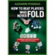 How to Beat Players Who Never Fold: Succeeding in Casino Poker Tournaments and Low Stakes Home Games