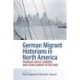German Migrant Historians in North America: Transatlantic Careers and Scholarship after 1945