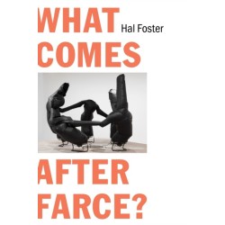 What Comes After Farce?: Art and Criticism at a Time of Debacle