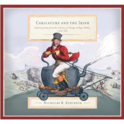 Caricature and the Irish: satirical prints from the Library of Trinity College Dublin, c.1780-1830