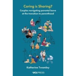Caring is Sharing?: Couples Navigating Parental Leave at the Transition to Parenthood
