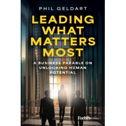 Leading What Matters Most: A Business Parable on Unlocking Human Potential