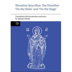 Theodore Syncellus: The Homilies ‘On the Robe’ and ‘On the Siege’