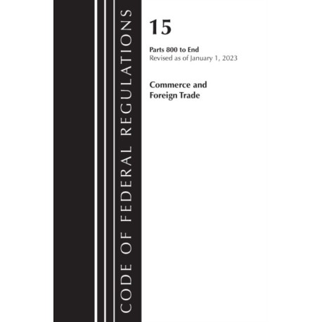 Code of Federal Regulations, Title 15 Commerce and Foreign Trade 800-End, Revised as of January 1, 2023
