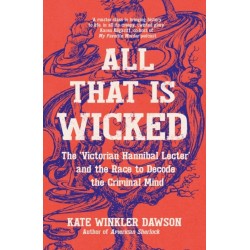 All That is Wicked: The 'Victorian Hannibal Lecter' and the Race to Decode the Criminal Mind