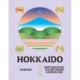 Hokkaido: Recipes from the Seas, Fields and Farmlands of Northern Japan