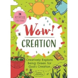 Wow! Creation: Creatively Explore Being Green for God's Creation