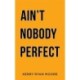 Ain't Nobody Perfect