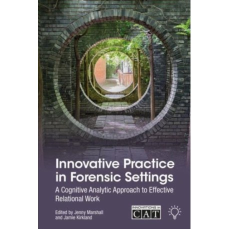 Innovative Practice in Forensic Settings: A Cognitive Analytic Approach to Effective Relational Work