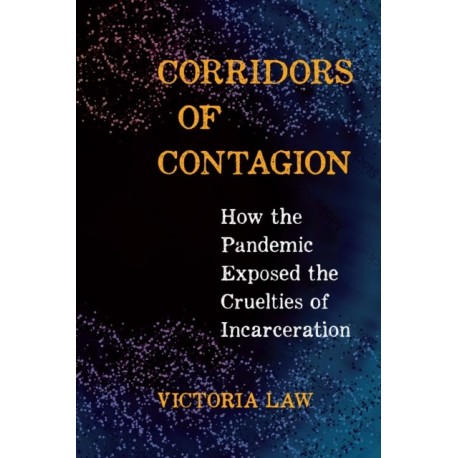 Corridors of Contagion: How the Pandemic Exposed the Cruelties of Incarceration