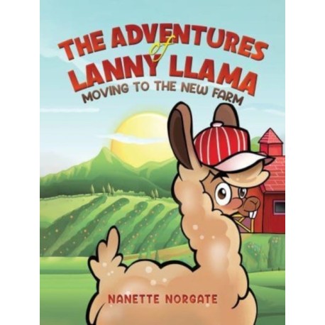 The Adventures of Lanny Llama: Moving to the New Farm