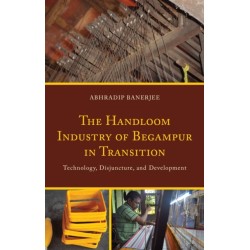 The Handloom Industry of Begampur in Transition: Technology, Disjuncture, and Development