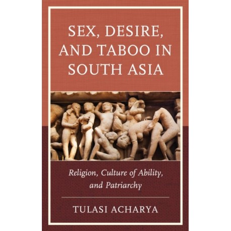 Sex, Desire, and Taboo in South Asia: Religion, Culture of Ability, and Patriarchy