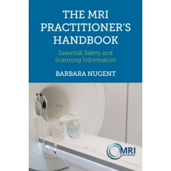 The MRI Practitioner’s Handbook: Essential Safety and Scanning Information