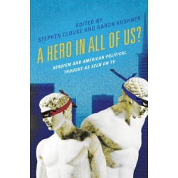 A Hero in All of Us?: Heroism and American Political Thought as Seen on TV