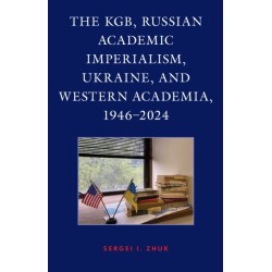 The KGB, Russian Academic Imperialism, Ukraine, and Western Academia, 1946–2024