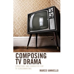 Composing TV Drama: Structure and Character for TV Screenwriting