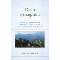 Deep Perception: The Direct Awareness of Individual Being and the Practice of Being Who We Are