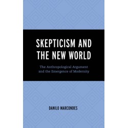 Skepticism and the New World: The Anthropological Argument and the Emergence of Modernity