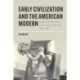 Early Civilization and the American Modern: Images of Middle Eastern Origins in the United States, 1893–1939