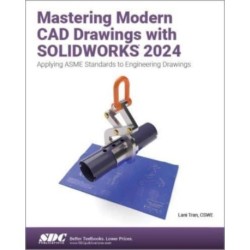 Mastering Modern CAD Drawings with SOLIDWORKS 2024: Applying ASME Standards to Engineering Drawings