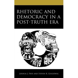 Rhetoric and Democracy in a Post-Truth Era