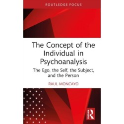 The Concept of the Individual in Psychoanalysis: The Ego, the Self, the Subject, and the Person