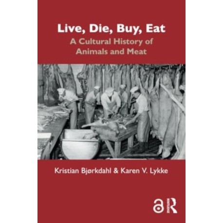 Live, Die, Buy, Eat: A Cultural History of Animals and Meat