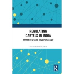 Regulating Cartels in India: Effectiveness of Competition Law