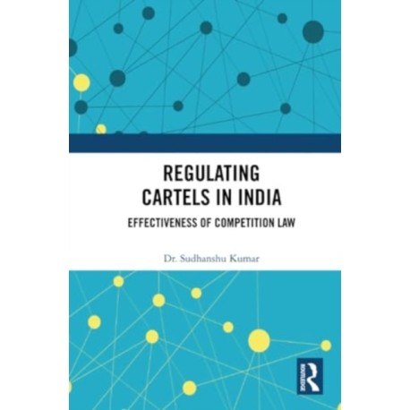 Regulating Cartels in India: Effectiveness of Competition Law