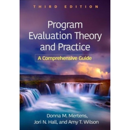 Program Evaluation Theory and Practice, Third Edition: A Comprehensive Guide
